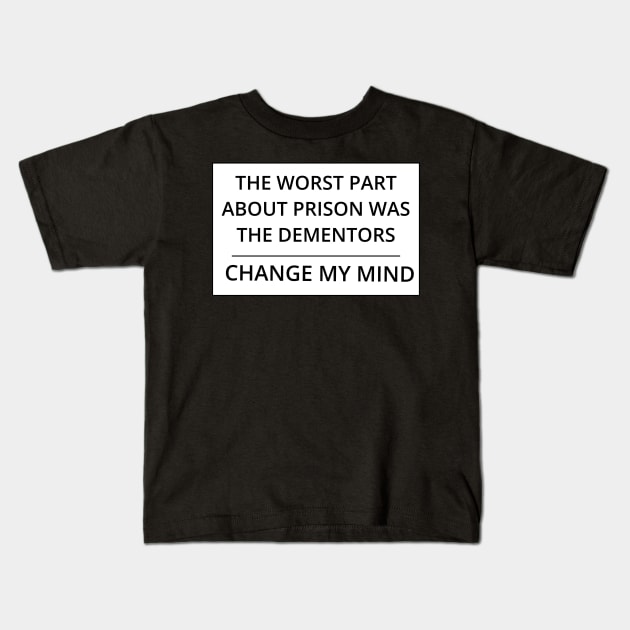 The worst part about prison was the dementors Kids T-Shirt by GregFromThePeg